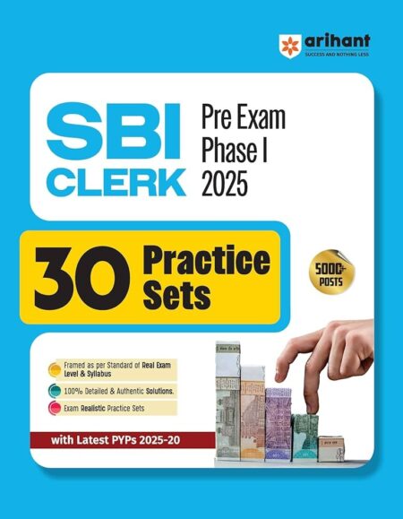 Arihant SBI Clerk Prelims Exam 2025 | 30 Practice Sets with Latest PYQs (2025-20) | Complete Exam Level and Syllabus Coverage | 100% Authentic & Detailed Solutions | For 5000+ Posts Recruitment | English Medium