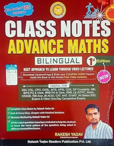 Rakesh Yadav Class Notes Advance Maths Bilingual 1st Edition On Latest TCS Pattern Useful For SSC CGL, CPO, MTS, UPSI, BANK PO, RRB PO, CAT, MAT All States SSS Exams & Other One-Day Competitive Exams. 2024-25